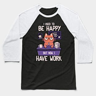 I Used to Be Happy But Now I Work by Tobe Fonseca Baseball T-Shirt